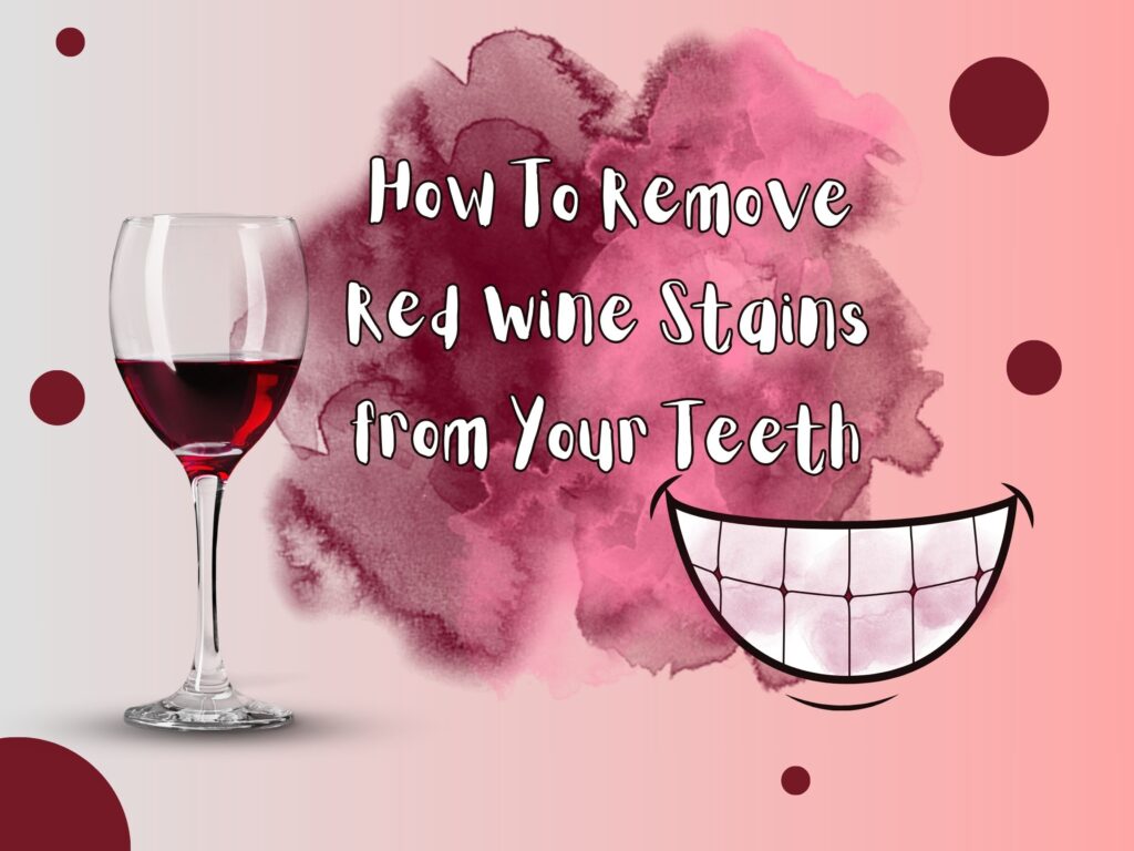 How To Remove Red Wine Stains from Your Teeth?